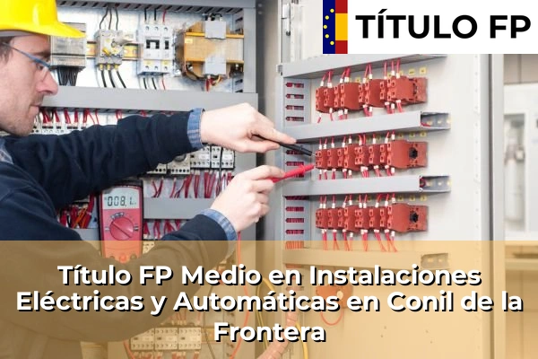 Título FP Medio en Instalaciones Eléctricas y Automáticas en Andalucía 101 Título FP Medio en Instalaciones Eléctricas y Automáticas en Conil de la Frontera