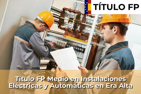 Título FP Medio en Instalaciones Eléctricas y Automáticas en Los Narejos 72 Título FP Medio en Instalaciones Eléctricas y Automáticas en Era Alta