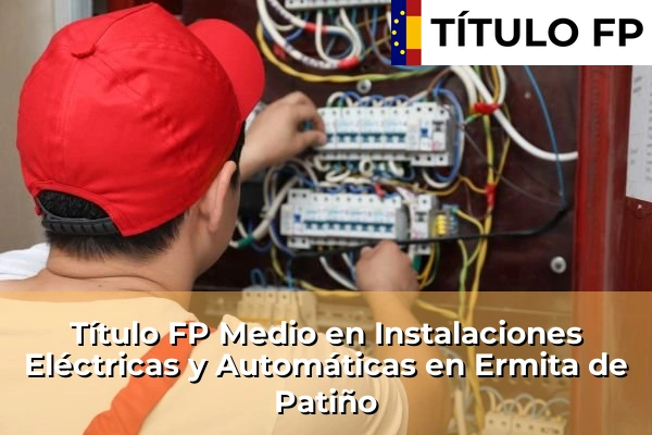 Título FP Medio en Instalaciones Eléctricas y Automáticas en Los Narejos 73 Título FP Medio en Instalaciones Eléctricas y Automáticas en Ermita de Patiño
