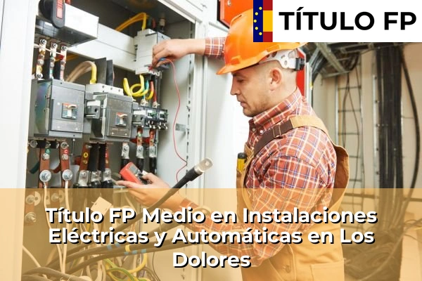 Título FP Medio en Instalaciones Eléctricas y Automáticas en Los Narejos 92 Título FP Medio en Instalaciones Eléctricas y Automáticas en Los Dolores
