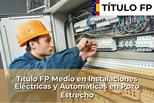 Título FP Medio en Instalaciones Eléctricas y Automáticas en Los Narejos 100 Título FP Medio en Instalaciones Eléctricas y Automáticas en Pozo Estrecho