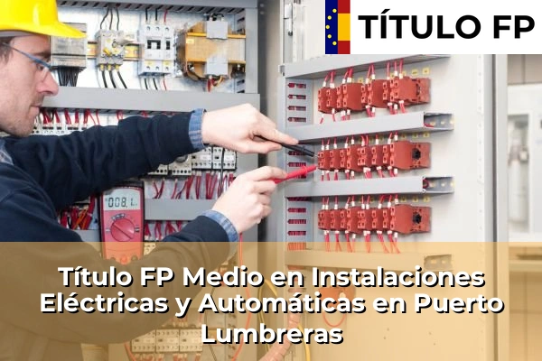 Título FP Medio en Instalaciones Eléctricas y Automáticas en Los Narejos 103 Título FP Medio en Instalaciones Eléctricas y Automáticas en Puerto Lumbreras