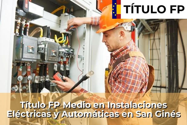 Título FP Medio en Instalaciones Eléctricas y Automáticas en Los Narejos 108 Título FP Medio en Instalaciones Eléctricas y Automáticas en San Ginés
