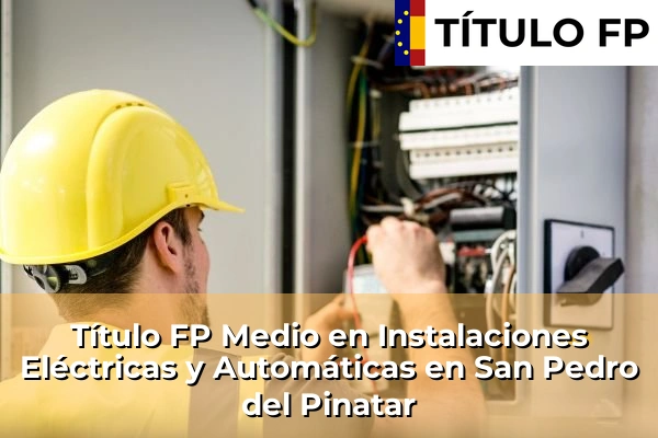 Título FP Medio en Instalaciones Eléctricas y Automáticas en Los Narejos 111 Título FP Medio en Instalaciones Eléctricas y Automáticas en San Pedro del Pinatar