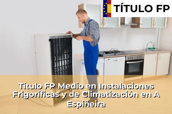 Título FP Medio en Instalaciones Frigoríficas y de Climatización en Cela 50 Título FP Medio en Instalaciones Frigoríficas y de Climatización en A Espiñeira