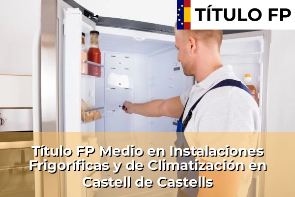 Título FP Medio en Instalaciones Frigoríficas y de Climatización en Castell de Castells