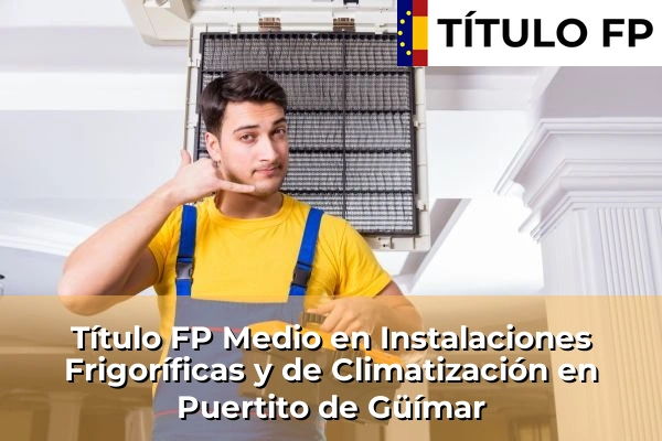 Título FP Medio en Instalaciones Frigoríficas y de Climatización en El Cantillo 105 Título FP Medio en Instalaciones Frigoríficas y de Climatización en Puertito de Güímar