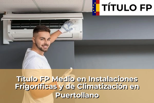 Título FP Medio en Instalaciones Frigoríficas y de Climatización en Cuenca 102 Título FP Medio en Instalaciones Frigoríficas y de Climatización en Puertollano