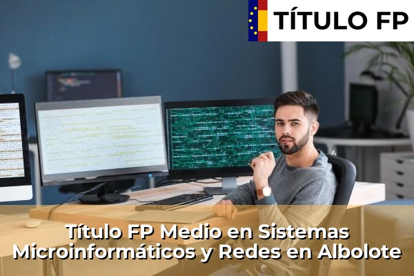 Título FP Medio en Sistemas Microinformáticos y Redes en Villargordo 48 Título FP Medio en Sistemas Microinformáticos y Redes en Albolote