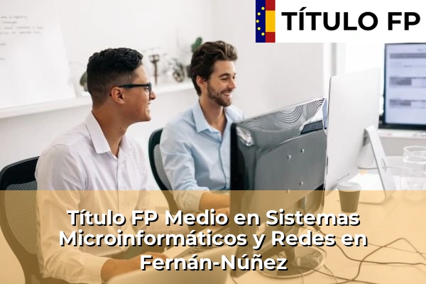 Título FP Medio en Sistemas Microinformáticos y Redes en La Puebla de Cazalla 177 Título FP Medio en Sistemas Microinformáticos y Redes en Fernán-Núñez