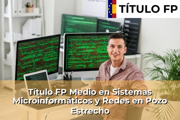 Título FP Medio en Sistemas Microinformáticos y Redes en San Pedro del Pinatar 101 Título FP Medio en Sistemas Microinformáticos y Redes en Pozo Estrecho