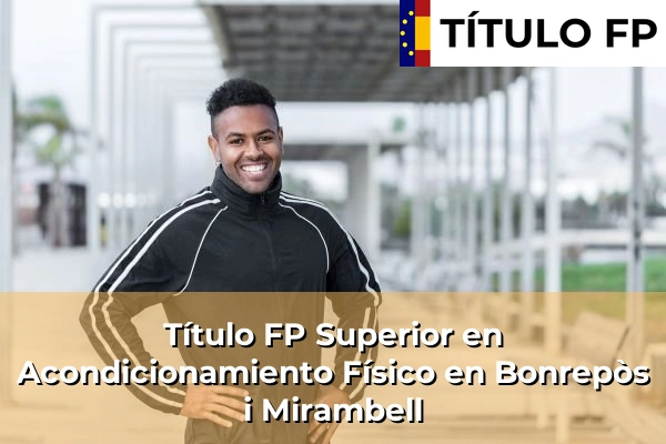 Título FP Superior en Acondicionamiento Físico en Comunidad Valenciana 80 Título FP Superior en Acondicionamiento Físico en Bonrepòs i Mirambell