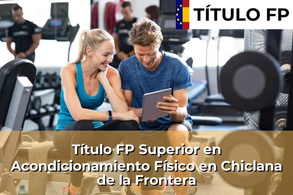 Título FP Superior en Acondicionamiento Físico en Andalucía 96 Título FP Superior en Acondicionamiento Físico en Chiclana de la Frontera