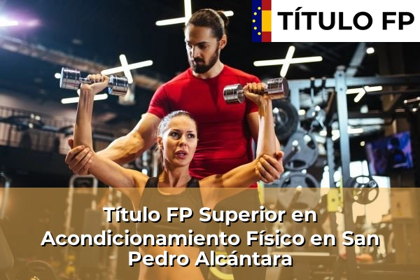 Título FP Superior en Acondicionamiento Físico en Andalucía 278 Título FP Superior en Acondicionamiento Físico en San Pedro Alcántara