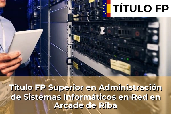 Título FP Superior en Administración de Sistemas Informáticos en Red en Sada 71 Título FP Superior en Administración de Sistemas Informáticos en Red en Arcade de Riba