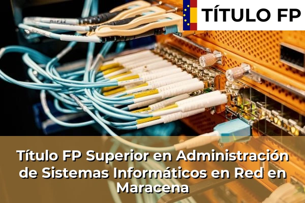 Título FP Superior en Administración de Sistemas Informáticos en Red en Andalucía 214 Título FP Superior en Administración de Sistemas Informáticos en Red en Maracena