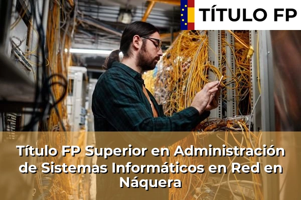 Título FP Superior en Administración de Sistemas Informáticos en Red en Náquera