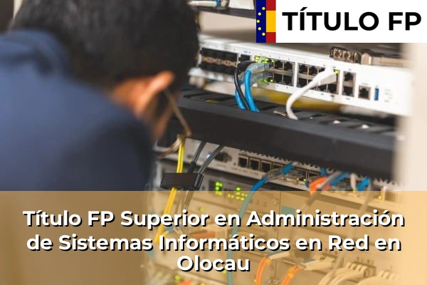 Título FP Superior en Administración de Sistemas Informáticos en Red en Olocau