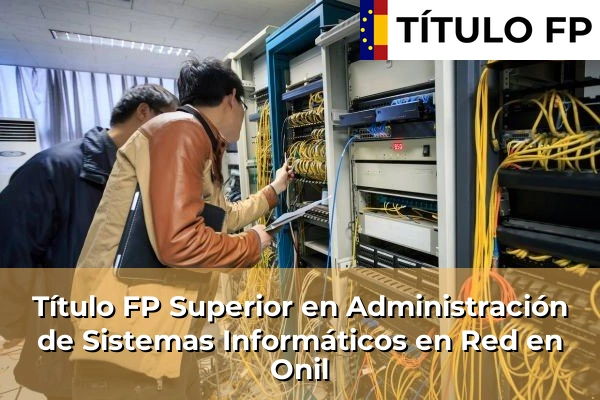 Título FP Superior en Administración de Sistemas Informáticos en Red en Onil