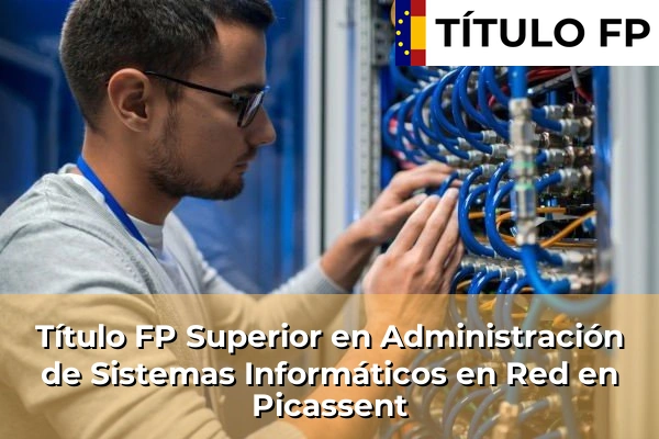Título FP Superior en Administración de Sistemas Informáticos en Red en Picassent