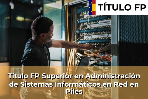 Título FP Superior en Administración de Sistemas Informáticos en Red en Piles