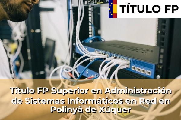 Título FP Superior en Administración de Sistemas Informáticos en Red en Polinyà de Xúquer