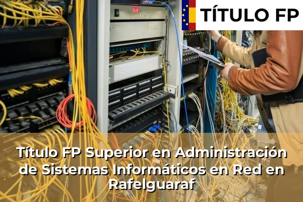 Título FP Superior en Administración de Sistemas Informáticos en Red en Rafelguaraf