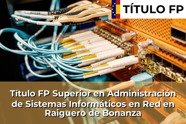 Título FP Superior en Administración de Sistemas Informáticos en Red en Raiguero de Bonanza