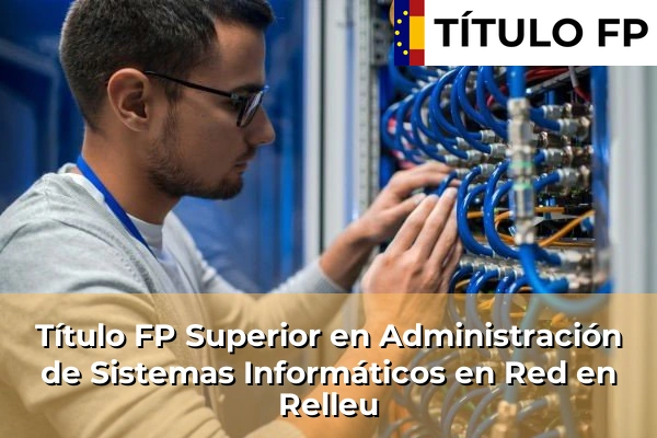 Título FP Superior en Administración de Sistemas Informáticos en Red en Relleu