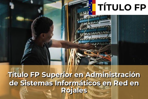 Título FP Superior en Administración de Sistemas Informáticos en Red en Rojales