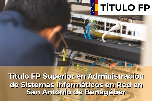 Título FP Superior en Administración de Sistemas Informáticos en Red en San Antonio de Benagéber