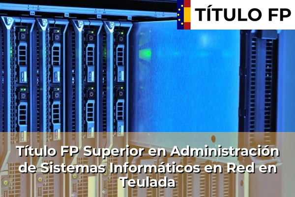 Título FP Superior en Administración de Sistemas Informáticos en Red en Teulada