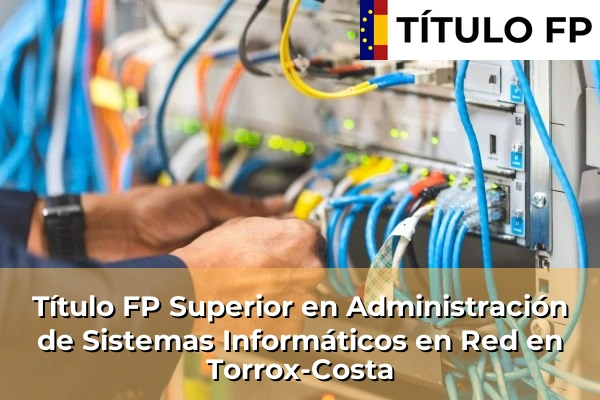 Título FP Superior en Administración de Sistemas Informáticos en Red en Andalucía 300 Título FP Superior en Administración de Sistemas Informáticos en Red en Torrox-Costa