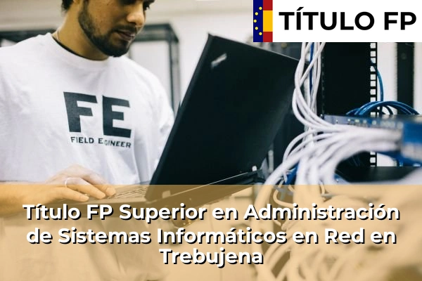 Título FP Superior en Administración de Sistemas Informáticos en Red en Andalucía 301 Título FP Superior en Administración de Sistemas Informáticos en Red en Trebujena