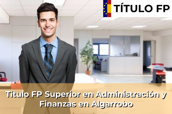 Título FP Superior en Administración y Finanzas en La Puebla de Cazalla 56 Título FP Superior en Administración y Finanzas en Algarrobo