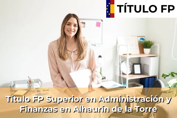 Título FP Superior en Administración y Finanzas en La Puebla de Cazalla 61 Título FP Superior en Administración y Finanzas en Alhaurín de la Torre