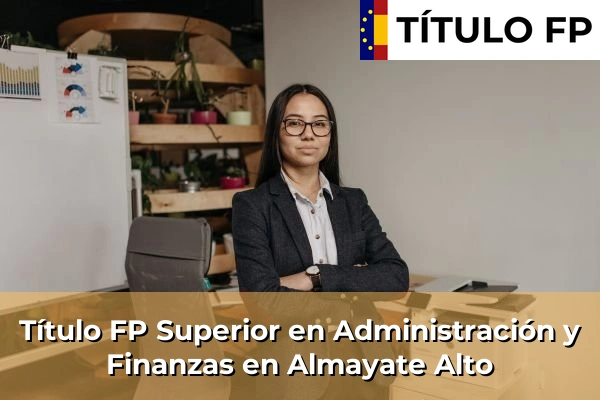 Título FP Superior en Administración y Finanzas en La Puebla de Cazalla 65 Título FP Superior en Administración y Finanzas en Almayate Alto