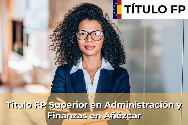Título FP Superior en Administración y Finanzas en Navarra 3 Título FP Superior en Administración y Finanzas en Añézcar