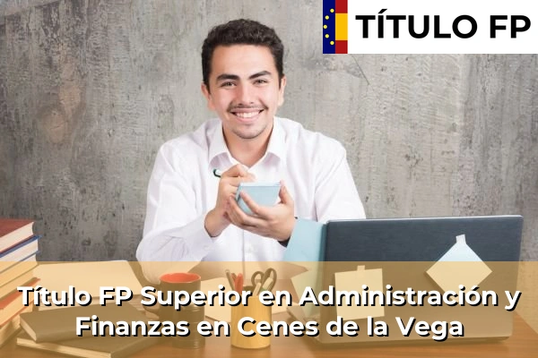 Título FP Superior en Administración y Finanzas en La Puebla de Cazalla 135 Título FP Superior en Administración y Finanzas en Cenes de la Vega