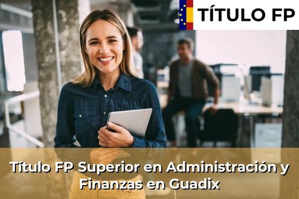 Título FP Superior en Administración y Finanzas en Posadas 198 Título FP Superior en Administración y Finanzas en Guadix
