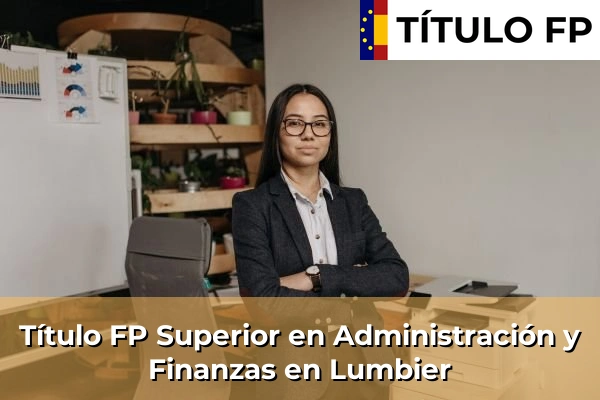 Título FP Superior en Administración y Finanzas en Navarra 22 Título FP Superior en Administración y Finanzas en Lumbier