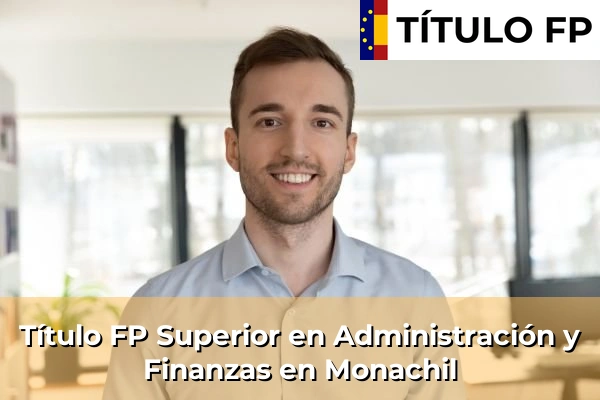 Título FP Superior en Administración y Finanzas en Andalucía 222 Título FP Superior en Administración y Finanzas en Monachil