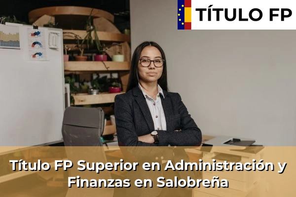 Título FP Superior en Administración y Finanzas en Andalucía 269 Título FP Superior en Administración y Finanzas en Salobreña