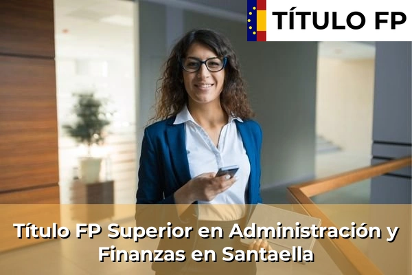 Título FP Superior en Administración y Finanzas en Andalucía 285 Título FP Superior en Administración y Finanzas en Santaella