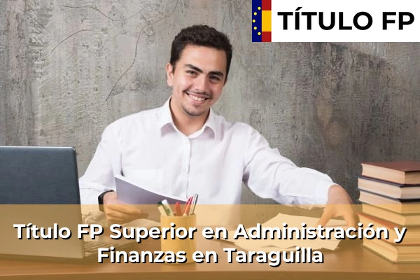 Título FP Superior en Administración y Finanzas en Andalucía 289 Título FP Superior en Administración y Finanzas en Taraguilla