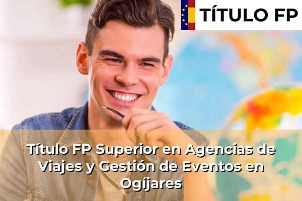 Título FP Superior en Agencias de Viajes y Gestión de Eventos en Ogíjares