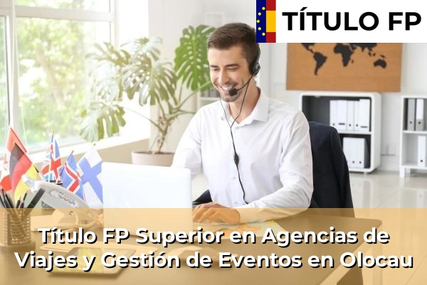 Título FP Superior en Agencias de Viajes y Gestión de Eventos en Comunidad Valenciana 215 Título FP Superior en Agencias de Viajes y Gestión de Eventos en Olocau