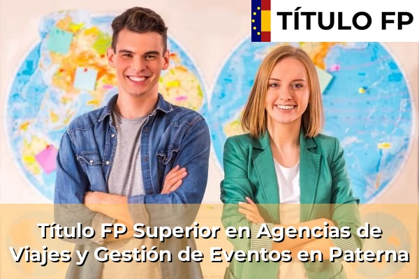 Título FP Superior en Agencias de Viajes y Gestión de Eventos en Comunidad Valenciana 228 Título FP Superior en Agencias de Viajes y Gestión de Eventos en Paterna