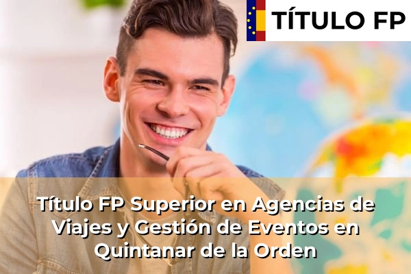 Título FP Superior en Agencias de Viajes y Gestión de Eventos en Cuenca 103 Título FP Superior en Agencias de Viajes y Gestión de Eventos en Quintanar de la Orden