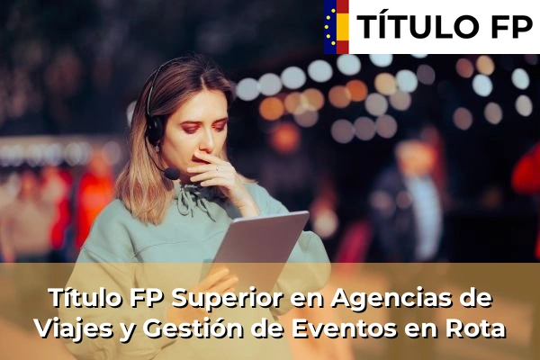 Título FP Superior en Agencias de Viajes y Gestión de Eventos en Rota